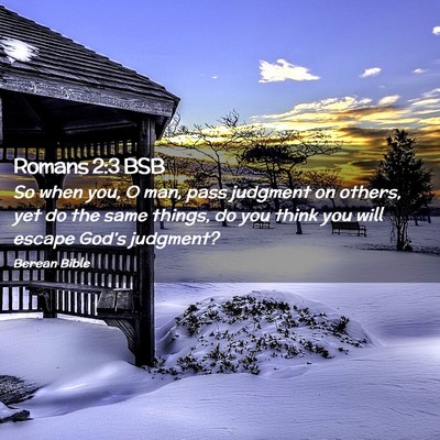 Picture 02 - Romans 2:3 BSB - So when you, O man, pass judgment on others, yet - Bible Verse Picture