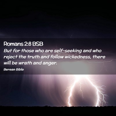 Picture 02 - Romans 2:8 BSB - But for those who are self-seeking and who reject - Bible Verse Picture