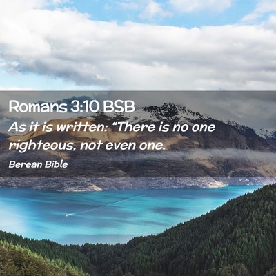 Picture 02 - Romans 3:10 BSB - As it is written: “There is no one righteous, - Bible Verse Picture