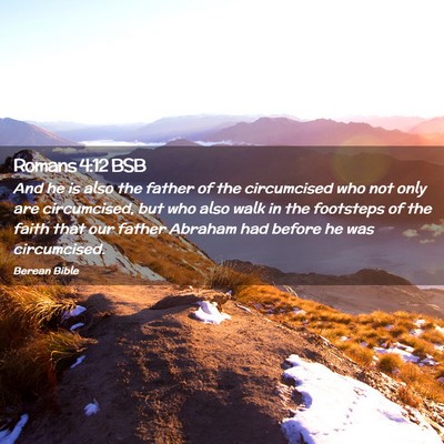 Picture 02 - Romans 4:12 BSB - And he is also the father of the circumcised who - Bible Verse Picture