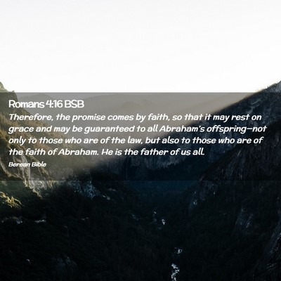 Picture 02 - Romans 4:16 BSB - Therefore, the promise comes by faith, so that it - Bible Verse Picture