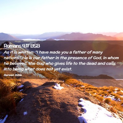 Picture 02 - Romans 4:17 BSB - As it is written: “I have made you a father of - Bible Verse Picture
