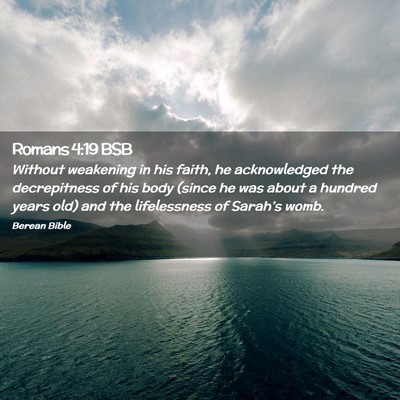 Picture 02 - Romans 4:19 BSB - Without weakening in his faith, he acknowledged - Bible Verse Picture