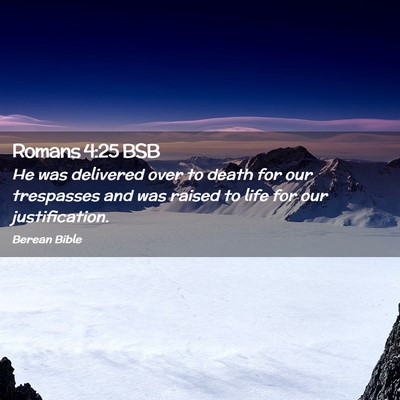 Picture 02 - Romans 4:25 BSB - He was delivered over to death for our trespasses - Bible Verse Picture