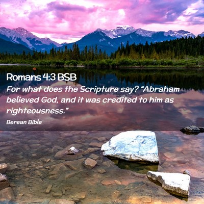 Picture 02 - Romans 4:3 BSB - For what does the Scripture say? “Abraham - Bible Verse Picture