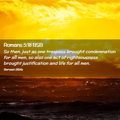 Picture 02 - Romans 5:18 BSB - So then, just as one trespass brought - Bible Verse Picture