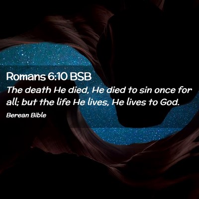 Picture 02 - Romans 6:10 BSB - The death He died, He died to sin once for all; - Bible Verse Picture