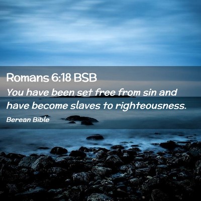 Picture 02 - Romans 6:18 BSB - You have been set free from sin and have become - Bible Verse Picture