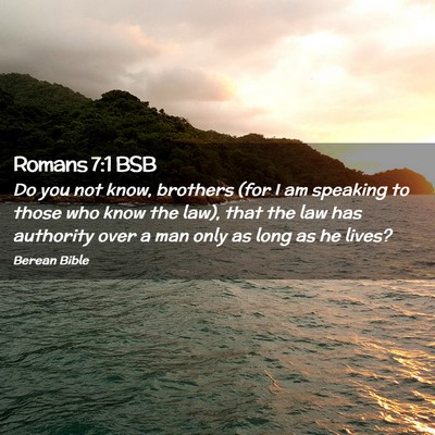 Picture 02 - Romans 7:1 BSB - Do you not know, brothers (for I am speaking to - Bible Verse Picture