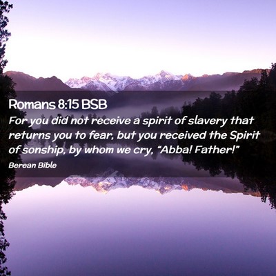 Picture 02 - Romans 8:15 BSB - For you did not receive a spirit of slavery that - Bible Verse Picture