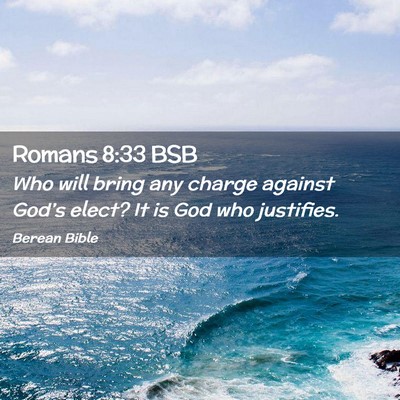 Picture 02 - Romans 8:33 BSB - Who will bring any charge against God’s elect? - Bible Verse Picture