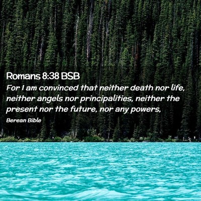 Picture 02 - Romans 8:38 BSB - For I am convinced that neither death nor life, - Bible Verse Picture