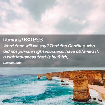 Picture 02 - Romans 9:30 BSB - What then will we say? That the Gentiles, who did - Bible Verse Picture