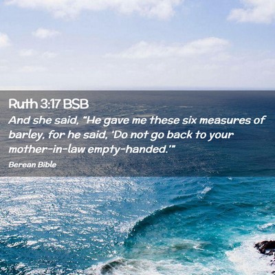 Picture 02 - Ruth 3:17 BSB - And she said, “He gave me these six measures of - Bible Verse Picture