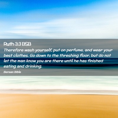 Picture 02 - Ruth 3:3 BSB - Therefore wash yourself, put on perfume, and wear - Bible Verse Picture