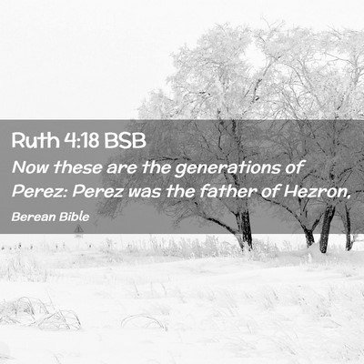 Picture 02 - Ruth 4:18 BSB - Now these are the generations of Perez: Perez was - Bible Verse Picture