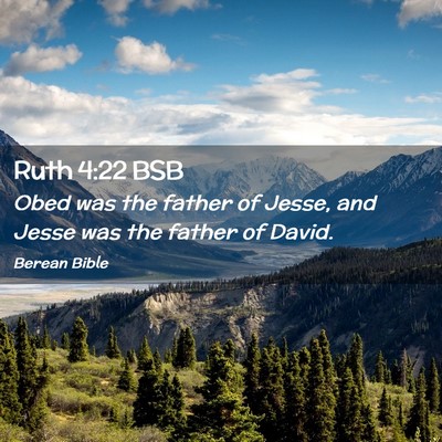 Picture 02 - Ruth 4:22 BSB - Obed was the father of Jesse, and Jesse was the - Bible Verse Picture