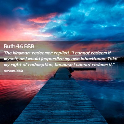 Picture 02 - Ruth 4:6 BSB - The kinsman-redeemer replied, “I cannot redeem - Bible Verse Picture