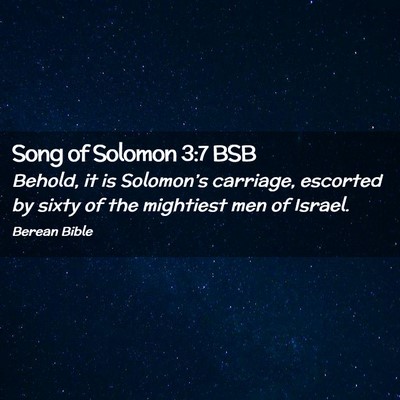 Picture 02 - Song of Solomon 3:7 BSB - Behold, it is Solomon’s carriage, escorted by - Bible Verse Picture