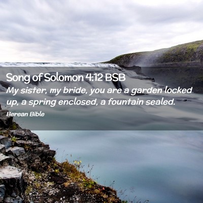 Picture 02 - Song of Solomon 4:12 BSB - My sister, my bride, you are a garden locked up, - Bible Verse Picture
