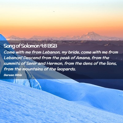 Picture 02 - Song of Solomon 4:8 BSB - Come with me from Lebanon, my bride, come with me - Bible Verse Picture