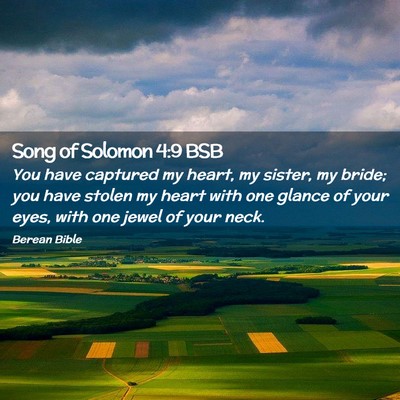 Picture 02 - Song of Solomon 4:9 BSB - You have captured my heart, my sister, my bride; - Bible Verse Picture