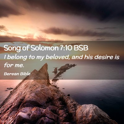 Picture 02 - Song of Solomon 7:10 BSB - I belong to my beloved, and his desire is for - Bible Verse Picture