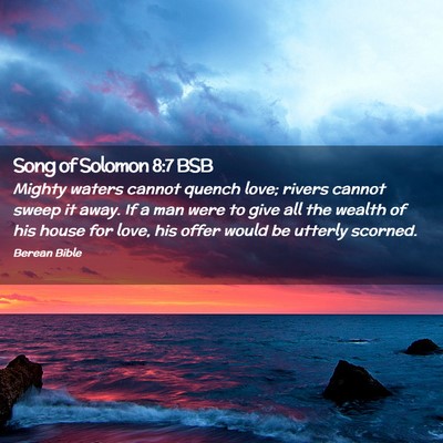 Picture 02 - Song of Solomon 8:7 BSB - Mighty waters cannot quench love; rivers cannot - Bible Verse Picture