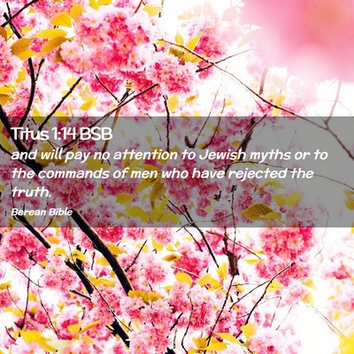 Picture 02 - Titus 1:14 BSB - and will pay no attention to Jewish myths or to - Bible Verse Picture