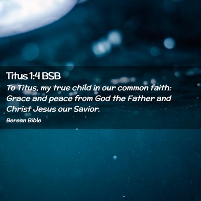 Picture 02 - Titus 1:4 BSB - To Titus, my true child in our common faith: - Bible Verse Picture
