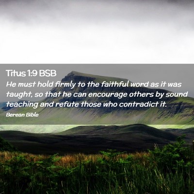 Picture 02 - Titus 1:9 BSB - He must hold firmly to the faithful word as it - Bible Verse Picture