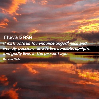 Picture 02 - Titus 2:12 BSB - It instructs us to renounce ungodliness and - Bible Verse Picture