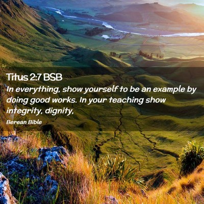 Picture 02 - Titus 2:7 BSB - In everything, show yourself to be an example by - Bible Verse Picture