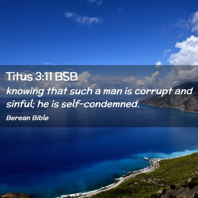 Picture 02 - Titus 3:11 BSB - knowing that such a man is corrupt and sinful; he - Bible Verse Picture