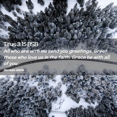 Picture 02 - Titus 3:15 BSB - All who are with me send you greetings. Greet - Bible Verse Picture