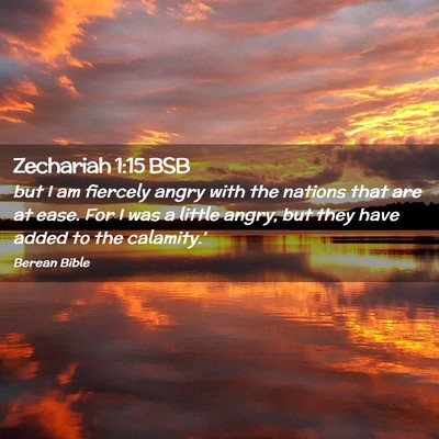 Picture 02 - Zechariah 1:15 BSB - but I am fiercely angry with the nations that are - Bible Verse Picture