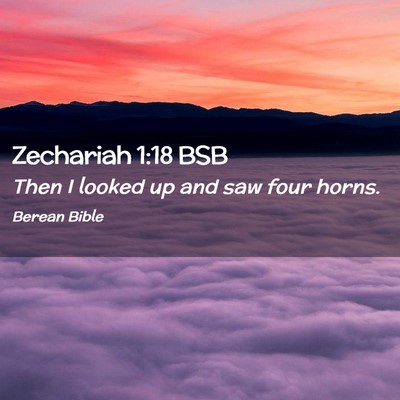 Picture 02 - Zechariah 1:18 BSB - Then I looked up and saw four - Bible Verse Picture