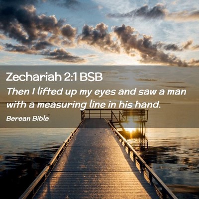 Picture 02 - Zechariah 2:1 BSB - Then I lifted up my eyes and saw a man with a - Bible Verse Picture