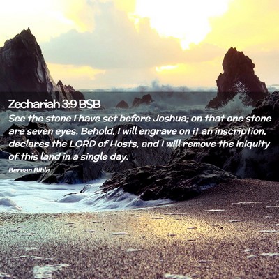 Picture 02 - Zechariah 3:9 BSB - See the stone I have set before Joshua; on that - Bible Verse Picture