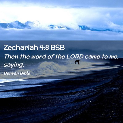 Picture 02 - Zechariah 4:8 BSB - Then the word of the LORD came to me, - Bible Verse Picture