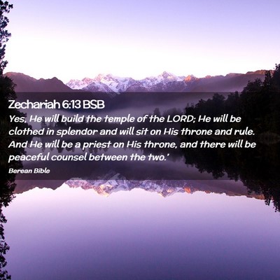 Picture 02 - Zechariah 6:13 BSB - Yes, He will build the temple of the LORD; He - Bible Verse Picture