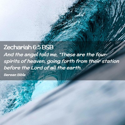 Picture 02 - Zechariah 6:5 BSB - And the angel told me, “These are the four - Bible Verse Picture