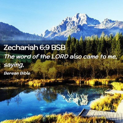 Picture 02 - Zechariah 6:9 BSB - The word of the LORD also came to me, - Bible Verse Picture