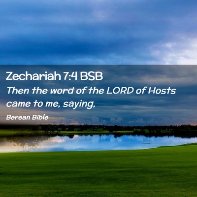Picture 02 - Zechariah 7:4 BSB - Then the word of the LORD of Hosts came to me, - Bible Verse Picture