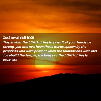 Picture 02 - Zechariah 8:9 BSB - This is what the LORD of Hosts says: “Let your - Bible Verse Picture