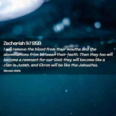 Picture 02 - Zechariah 9:7 BSB - I will remove the blood from their mouths and the - Bible Verse Picture