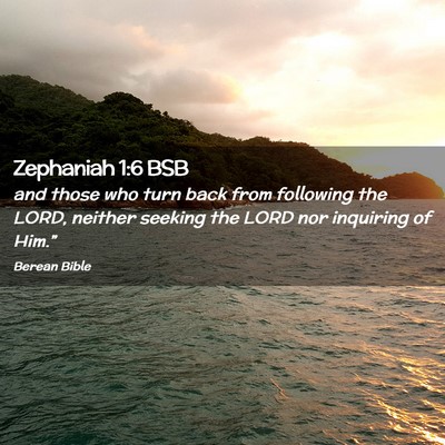 Picture 02 - Zephaniah 1:6 BSB - and those who turn back from following the LORD, - Bible Verse Picture