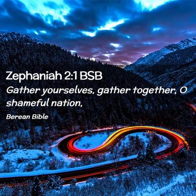 Picture 02 - Zephaniah 2:1 BSB - Gather yourselves, gather together, O shameful - Bible Verse Picture