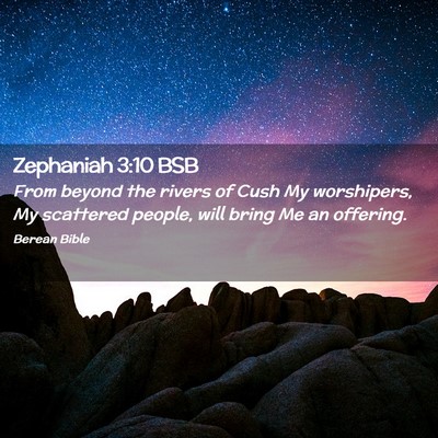 Picture 02 - Zephaniah 3:10 BSB - From beyond the rivers of Cush My worshipers, My - Bible Verse Picture