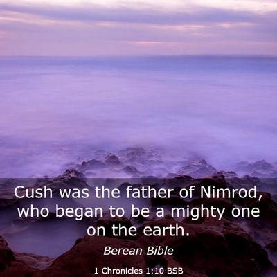 Picture 03 - 1 Chronicles 1:10 BSB - Cush was the father of Nimrod, who began to be a - Bible Verse Picture